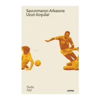 Savunmanın Arkasına Uzun Koşular - Futbol Üzerine Yazılar II