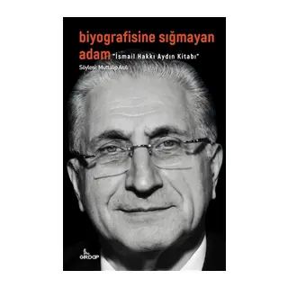 Biyografisine Sığmayan Adam - İsmail Hakkı Aydın Kitabı