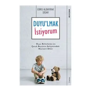 Duyu'lmak İstiyorum - Duyu Bütünleme'nin Çocuk Beyninin Gelişimindeki Mucizevi Etkisi
