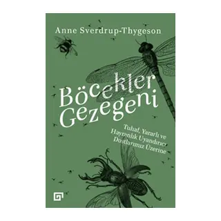 Böcekler Gezegeni - Tuhaf Yararlı ve Hayranlık Uyandırıcı Dostlarımız Üzerine