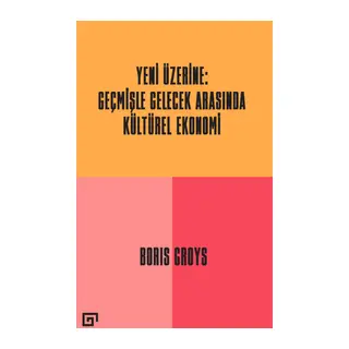 Yeni Üzerine - Geçmişle Gelecek Arasında Kültürel Ekonomi