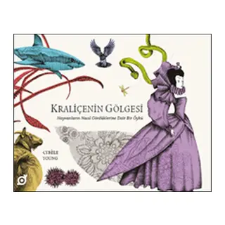 Kraliçenin Gölgesi - Hayvanların Nasıl Gördüklerine Dair Bir Öykü