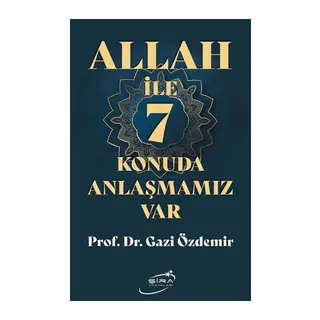 Allah İle 7 Konuda Anlaşmamız Var
