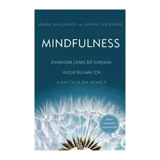 Mindfulness - Zıvanadan Çıkmış Bir Dünyada Huzur Bulmak İçin 8 Haftalık Bir Rehber