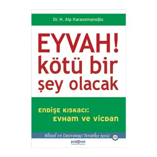 Eyvah! Kötü Bir Şey Olacak Endişe Kıskacı Evham ve Vicdan