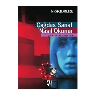 Çağdaş Sanat Nasıl Okunur? 21. Yüzyıl Sanatını Yaşamak