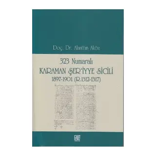 323 Numaralı Karaman Şer'iyye Sicili 1897-1901 (R.1312-1317)