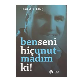 Ben Seni Hiç Unutmadım Ki