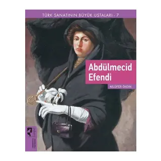 Türk Sanatının Büyük Ustaları 7 Abdülmecid Efendi