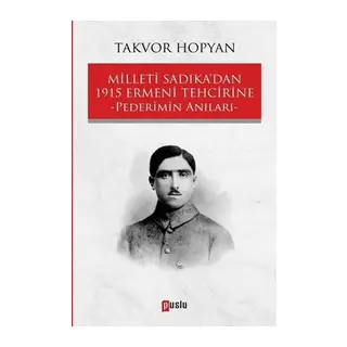 Milleti Sadıka'dan 1915 Ermeni Tehcirine Pederimin Anıları