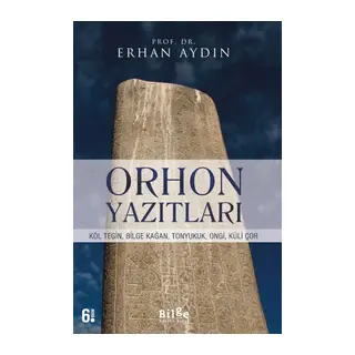 Orhon Yazıtları - Köl Tegin, Bilge Kağan, Tonyukuk,Ongi,Küli Çor