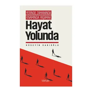 Yerinde Zamanında Kıvamında Yaşamak - Hayat Yolunda