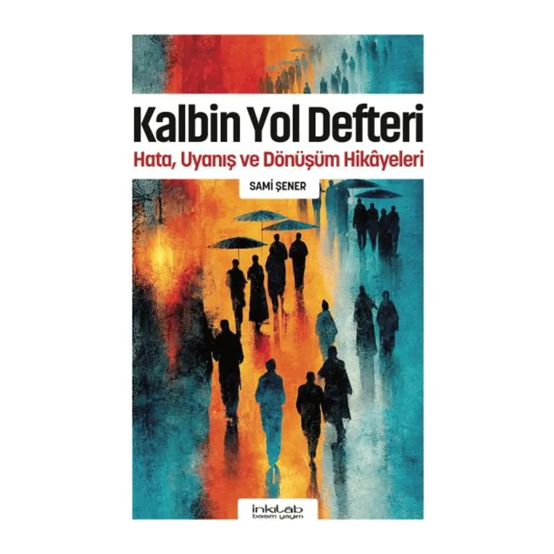 Kalbin Yol Defteri - Hata, Uyanış ve Dönüşüm Hikayeleri
