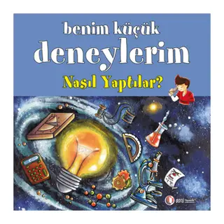 Benim Küçük Deneylerim - Nasıl Yaptılar?