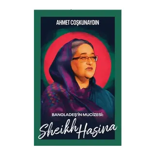 Bangladeş’in Mucizesi Sheikh Hasina
