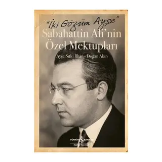 İki Gözüm Ayşe - Sabahattin Ali'nin Özel Mektupları