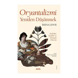 Oryantalizmi Yeniden Düşünmek Kadınlar, Seyahat ve Osmanlı Haremi