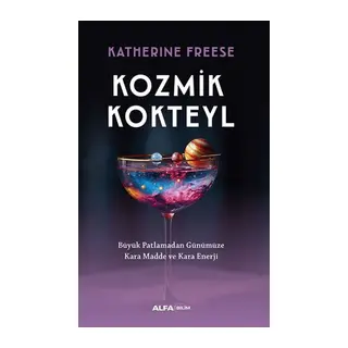Kozmik Kokteyl Büyük Patlamadan Günümüze Kara Madde ve Kara Enerji