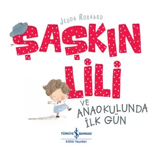 Şaşkın Lili ve Anaokulunda İlk Gün