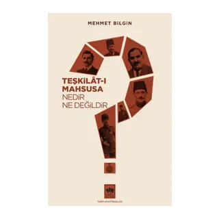 Teşkilat-ı Mahsusa Nedir? Ne Değildir?
