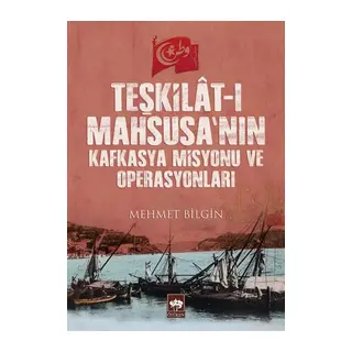 Teşkilât-ı Mahsusa’nın Kafkasya Misyonu ve Operasyonları