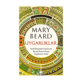 Uygarlıklar Antik Dünyadan Günümüze Sanatta İnsan ve İnanç İmgelerinin Tarihi