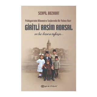 Psikiyatrinin Kilometre Taşlarında Bir Yalnız Kurt Giritli Rasim Adasal