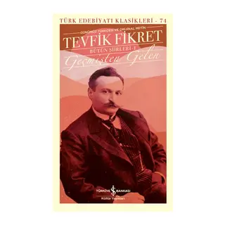 Geçmişten Gelen - Bütün Şiirleri 1 (Günümüz Türkçesiyle) - Türk Edebiyatı Klasikleri