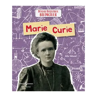 Marıe Curıe Dünyayı Değiştiren Bilimciler