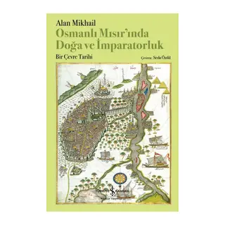 Osmanlı Mısır’ında Doğa Ve İmparatorluk – Bir Çevre Tarihi