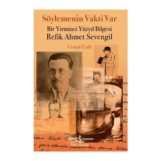 Söylemenin Vakti Var - Bir Yirminci Yüzyıl Bilgesi Refik Ahmet Sevengil