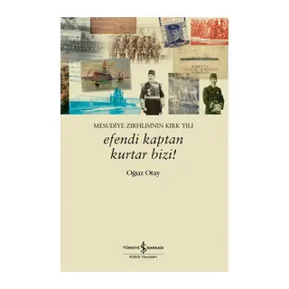 Efendi Kaptan Kurtar Bizi! Mesudiye Zırhlısının Kırk Yılı
