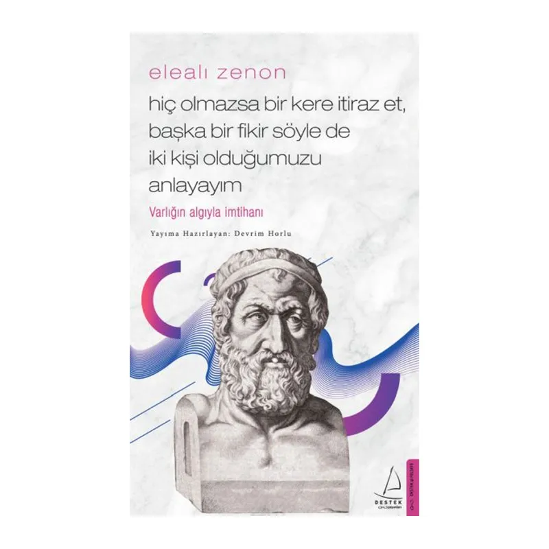 Elealı Zenon- Hiç Olmazsa Bir Kere İtiraz Et, Başka Bir Fikir Söyle de İki Kişi Olduğumuzu Anlayayım