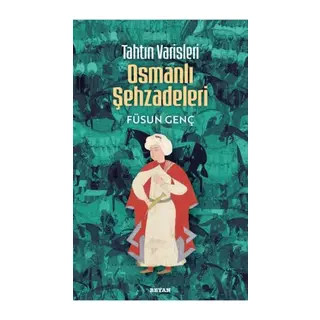 Tahtın Varisleri Osmanlı Şehzadeleri