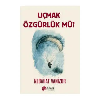 Uçmak Özgürlük Mü?