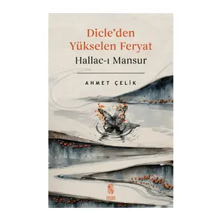 Dicle'den Yükselen Feryat Hallac-ı Mansur