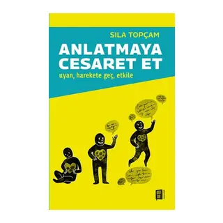 Anlatmaya Cesaret Et Uyan, harekete geç, etkile