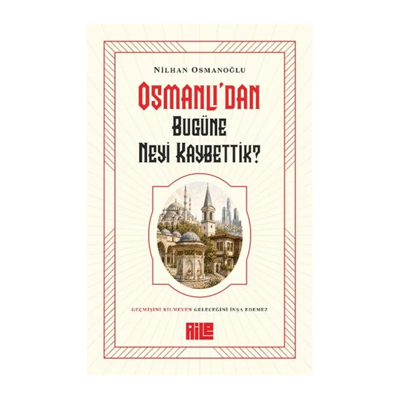 Osmanlı’dan Bugüne Neyi Kaybettik?