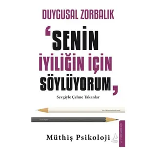 Duygusal Zorbalık “Senin İyiliğin İçin Söylüyorum”