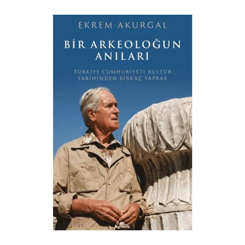 Bir Arkeoloğun Anıları Türkiye Cumhuriyeti Kültür Tarihinden Birkaç Yaprak