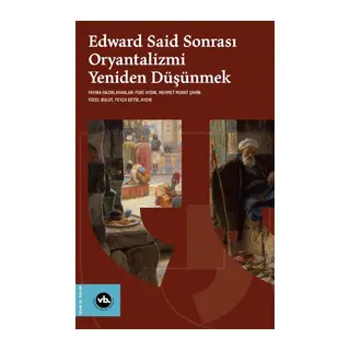 Edward Said Sonrasi Oryantalizmi Yeniden Düşünmek