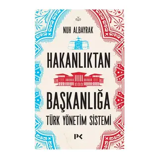 Hakanlıktan Başkanlığa Türk Yönetim Sistemi