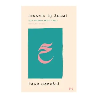 İnsanın İç Alemi - İlim Yolunda Akıl ve Kalp İhyâü Ulûmi’d-Dîn’den