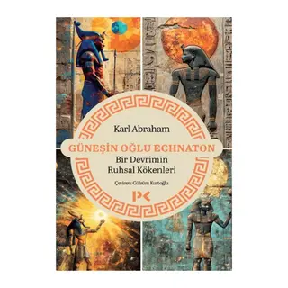 Güneşin Oğlu Echnaton - Bir Devrimin Ruhsal Kökenleri