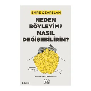 Neden Böyleyim? Nasıl Değişebilirim? Bir Huzursuz Beyin Kitabı