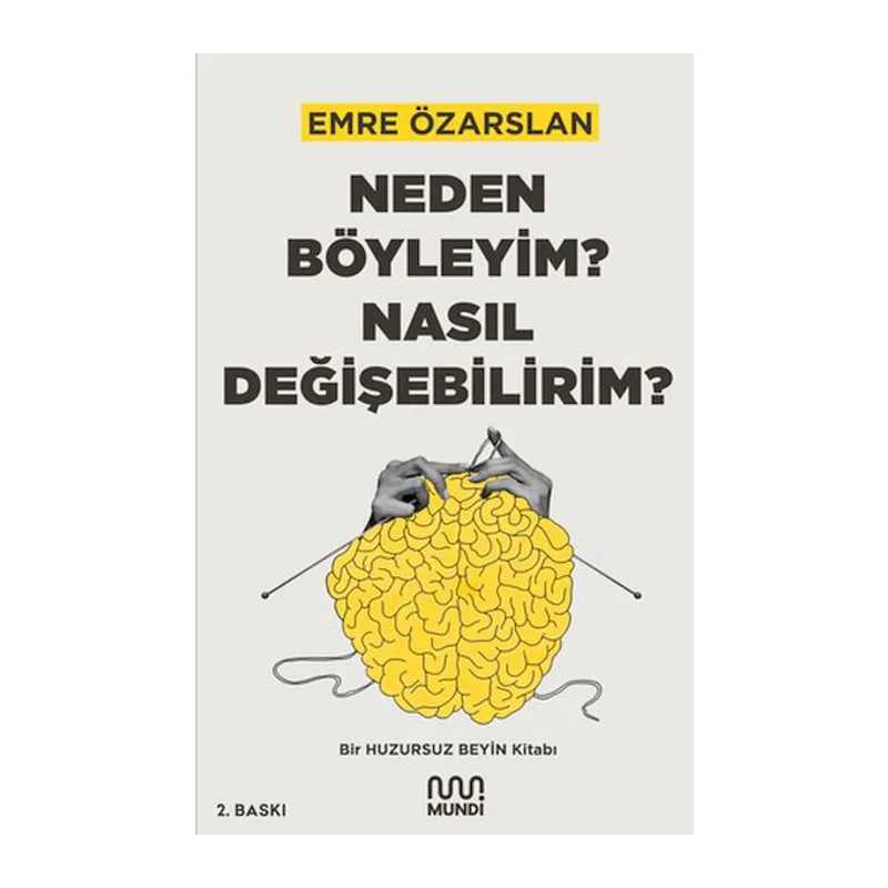 Neden Böyleyim? Nasıl Değişebilirim? Bir Huzursuz Beyin Kitabı