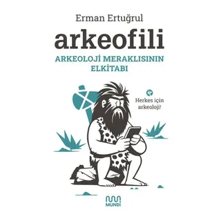 Arkeofili Arkeoloji Meraklısının Elkitabı