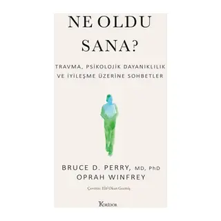 Ne Oldu Sana? Travma, Psikolojik Dayanıklılık ve İyileşme Üzerine Sohbetler