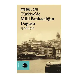 Türkiye’de Milli Bankacılığın Doğuşu 1908-1918