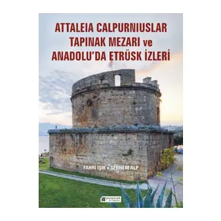 Anadolu’da Etrüsk İzleri ve Attaleia Calpurniuslar Tapınak Mezarı